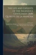 The Life and Exploits of the Ingenious Gentleman Don Quixote de la Mancha: 1 di Miguel de Cervantes Saavedra, Charles Jarvis edito da LEGARE STREET PR