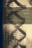 The Kinship of Men: An Argument From Pedigrees, Or, Genealogy Viewed as a Science di Henry Kendall edito da LEGARE STREET PR