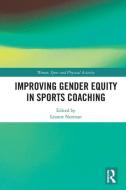 Improving Gender Equity In Sports Coaching edito da Taylor & Francis Ltd