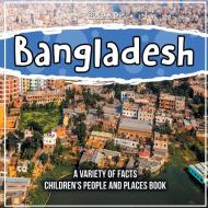 Bangladesh   A Variety Of Facts   Children's People And Places Book di Bold Kids edito da Bold Kids