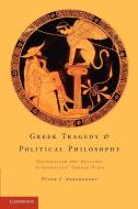 Greek Tragedy and Political Philosophy di Peter J. Ahrensdorf edito da Cambridge University Press
