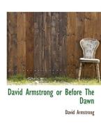 David Armstrong Or Before The Dawn di David Armstrong edito da Bibliolife
