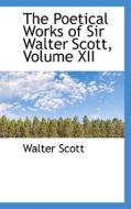 The Poetical Works Of Sir Walter Scott, Volume Xii di Sir Walter Scott edito da Bibliolife