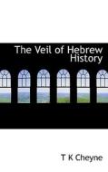 The Veil Of Hebrew History di Thomas Kelly Cheyne, T K Cheyne edito da Bibliolife