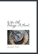 In The Old Palazzo. A Novel di Gertrude Forde edito da Bibliolife
