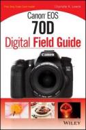 Canon Eos 70d Digital Field Guide di Charlotte K. Lowrie edito da John Wiley & Sons Inc