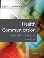 Health Communication: From Theory to Practice di Renata Schiavo edito da Jossey-Bass