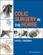 Colic Surgery In The Horse di DAVID E. FREEMAN edito da Wiley