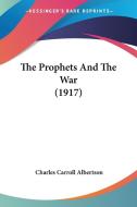 The Prophets and the War (1917) di Charles Carroll Albertson edito da Kessinger Publishing