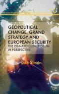 Geopolitical Change, Grand Strategy and European Security di L. Simon edito da Palgrave Macmillan