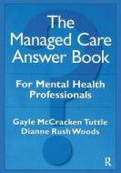 The Managed Care Answer Book di Gayle McCracken Tuttle, Dianne Rush Woods edito da Taylor & Francis Ltd