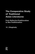 The Comparative Study of Traditional Asian Literatures di Vladimir Braginsky edito da Routledge