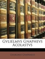 Gvlielmvs Gnaphevs Acolastvs di Gulielmus Gnaphaeus edito da Nabu Press