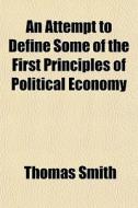 An Attempt To Define Some Of The First P di Thomas Smith edito da General Books