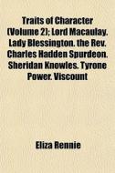 Traits Of Character Volume 2 ; Lord Mac di Eliza Rennie edito da General Books
