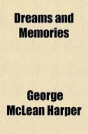 Dreams And Memories di George McLean Harper edito da General Books Llc
