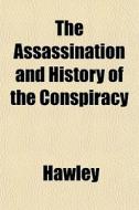 The Assassination And History Of The Con di Hawley edito da General Books