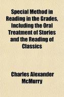 Special Method In Reading In The Grades, di Charles Alexander McMurry edito da General Books