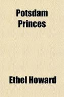 Potsdam Princes di Ethel Howard edito da General Books Llc
