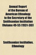 Annual Report Of The Bureau Of American di Smithsoni Ethnology edito da General Books