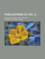 Publications (volume 12, No. 1) di Pennsylvania University edito da General Books Llc