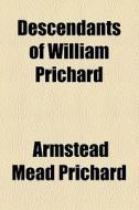 Descendants Of William Prichard di Armstead Mead Prichard edito da General Books Llc