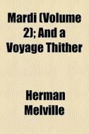 Mardi Volume 2 ; And A Voyage Thither di Herman Melville edito da General Books