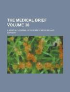 The Medical Brief; A Monthly Journal of Scientific Medicine and Surgery Volume 30 di Anonymous edito da Rarebooksclub.com