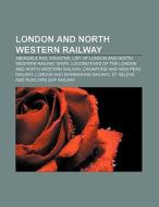 London and North Western Railway di Source Wikipedia edito da Books LLC, Reference Series