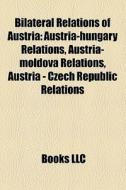Bilateral Relations Of Austria: Austria- di Books Llc edito da Books LLC, Wiki Series