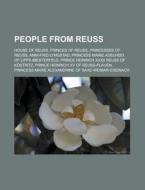 People From Reuss: House Of Reuss, Anni- di Books Llc edito da Books LLC, Wiki Series