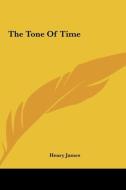 The Tone of Time di Henry James edito da Kessinger Publishing