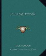John Barleycorn di Jack London edito da Kessinger Publishing