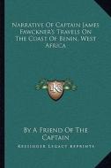 Narrative of Captain James Fawckner's Travels on the Coast of Benin, West Africa edito da Kessinger Publishing