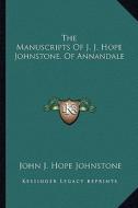 The Manuscripts of J. J. Hope Johnstone, of Annandale di John J. Hope Johnstone edito da Kessinger Publishing
