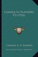 Canada in Flanders V3 (1916) di Charles George Douglas Roberts edito da Kessinger Publishing