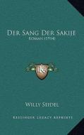 Der Sang Der Sakije: Roman (1914) di Willy Seidel edito da Kessinger Publishing