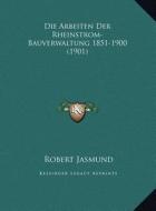 Die Arbeiten Der Rheinstrom-Bauverwaltung 1851-1900 (1901) edito da Kessinger Publishing