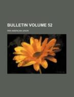 Bulletin Volume 52 di Pan American Union edito da Rarebooksclub.com