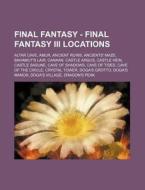 Final Fantasy - Final Fantasy Iii Locati di Source Wikia edito da Books LLC, Wiki Series