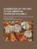 A Narrative of the Visit to the American Churches Volume 2; By the Deputation from the Congregational Union of England and Wales di Andrew Reed edito da Rarebooksclub.com
