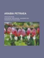 Arabia Petraea; Von Alois Musil di American Council on Education, Alois Musil edito da Rarebooksclub.com