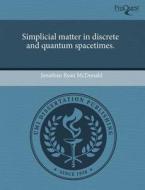 Simplicial Matter In Discrete And Quantum Spacetimes. di Jonathan Ryan McDonald edito da Proquest, Umi Dissertation Publishing