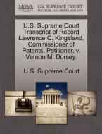 U.s. Supreme Court Transcript Of Record Lawrence C. Kingsland, Commissioner Of Patents, Petitioner, V. Vernon M. Dorsey. edito da Gale Ecco, U.s. Supreme Court Records