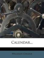 Calendar... di Wellesley College edito da Nabu Press