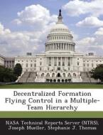 Decentralized Formation Flying Control In A Multiple-team Hierarchy di Joseph Mueller, Stephanie J Thomas edito da Bibliogov