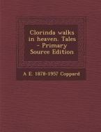 Clorinda Walks in Heaven. Tales di A. E. 1878-1957 Coppard edito da Nabu Press