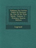 Fabliaux Ou Contes: Fables Et Romans Du Xiie Et Du Xiiie Siecle, Volume 3 di Legrand edito da Nabu Press
