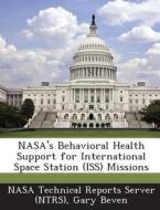 Nasa\'s Behavioral Health Support For International Space Station (iss) Missions di Gary Beven edito da Bibliogov