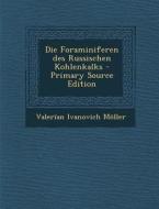 Die Foraminiferen Des Russischen Kohlenkalks di Valerian Ivanovich Moller edito da Nabu Press